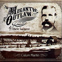 The Megantic Outlaw by Calum Martin